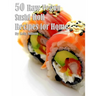 50 Raw Vegan Sushi Roll Recipes for Home
