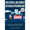 Successful Job Search and Interview Preparation 2-in-1 Book: Learn The Secrets of Job Hunting, Ace that Interview and Get Your Dream Job, Even if You'