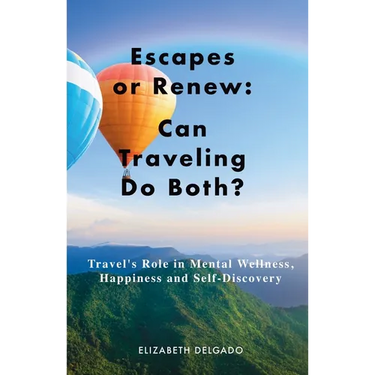 Escapes or Renew: Travel's Role in Mental Wellness, Happiness and Self-Discovery