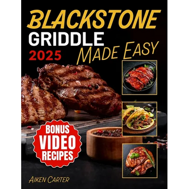 Blackstone Griddle Made Easy: No-Stress Blackstone Grilling Quick, Tasty & Foolproof Recipes with Pro Techniques to Get It Right the First Time