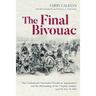 The Final Bivouac: The Confederate Surrender Parade at Appomattox and the Disbanding of the Virginia Armies, April 10-May 20, 1865