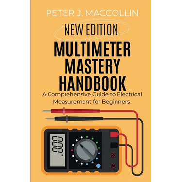 Multimeter Mastery Handbook: A Comprehensive Guide to Electrical Measurement