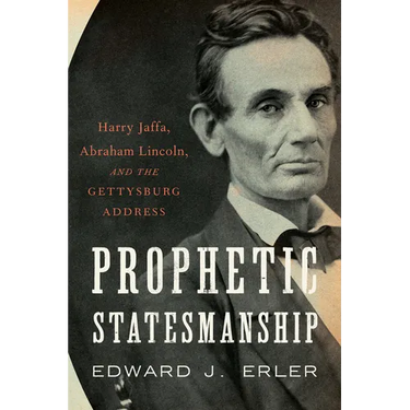 Prophetic Statesmanship: Harry Jaffa, Abraham Lincoln, and the Gettysburg Address