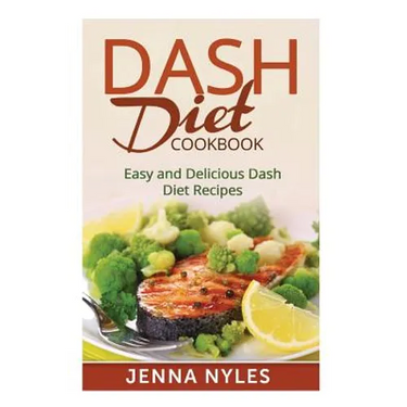 DASH Diet Cookbook: Easy and Delicious Dash Diet Recipes