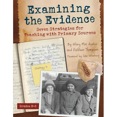 Examining the Evidence: Seven Strategies for Teaching with Primary Sources