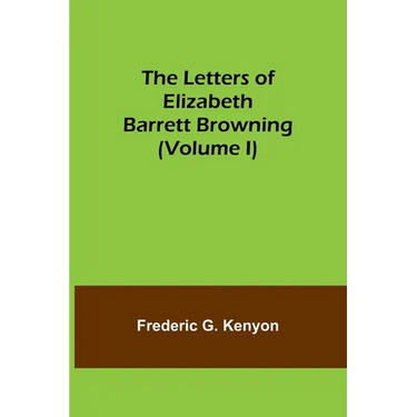 The Letters of Elizabeth Barrett Browning (Volume I)