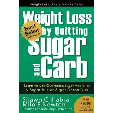 Weight Loss by Quitting Sugar and Carb - Learn How to Overcome Sugar Addiction: A Sugar Buster Super Detox Diet