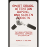 Smart Drugs, Attention Doping, and Screen Addicts: The Drug Attention Industrial Complex in Education