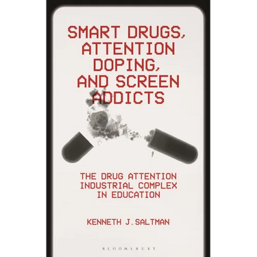 Smart Drugs, Attention Doping, and Screen Addicts: The Drug Attention Industrial Complex in Education