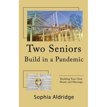 Two Seniors Build in a Pandemic: Building Your Own Home and Marriage