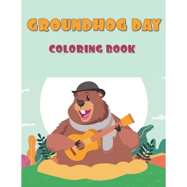 Groundhog Day Coloring Book: 40 Unique Images: A Fun and Cute Coloring Activity Book For, Children, Toddlers or Early Preschoolers: Funny Groundhog Bo
