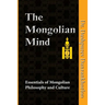The Mongolian Mind: Essentials of Mongolian Philosophy and Culture
