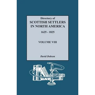 Directory of Scottish Settlers in North America, 1625-1825. Volume VIII