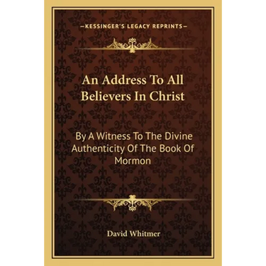 An Address To All Believers In Christ: By A Witness To The Divine Authenticity Of The Book Of Mormon