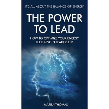 The Power to Lead: How to Optimize Your Energy to Thrive in Leadership
