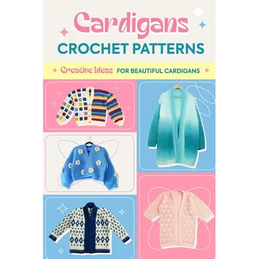 Cardigans Crochet Patterns: Creative Ideas To Beautiful Cardigans: Amigurumi Cardigans