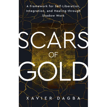 Scars of Gold: A Framework for Self-Liberation, Integration, and Healing Through Shadow Work