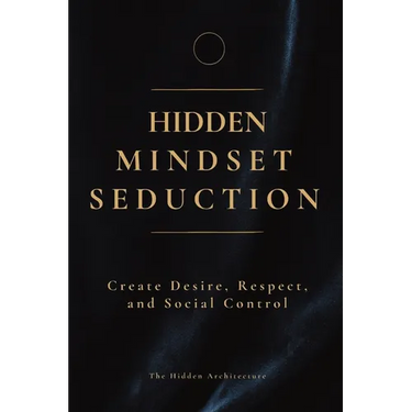 Hidden Mindset Seduction: Master the Subconscious Triggers That Create Desire, Respect, and Social Control
