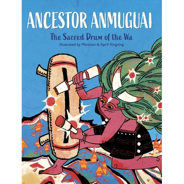 Ancestor Anmuguai: The Sacred Drum of the Wa