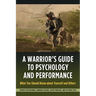 Warrior's Guide to Psychology and Performance: What You Should Know about Yourself and Others