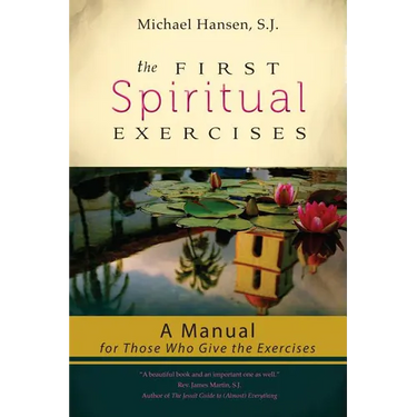 The First Spiritual Exercises: A Manual for Those Who Give the Exercises