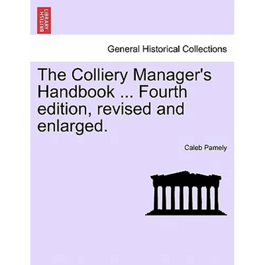 The Colliery Manager's Handbook ... Fourth edition, revised and enlarged.