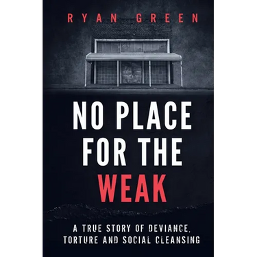 No Place for the Weak: A True Story of Deviance, Torture and Social Cleansing