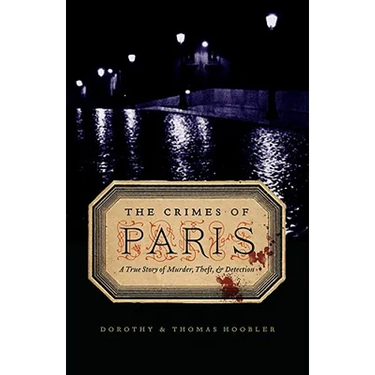 The Crimes of Paris: A True Story of Murder, Theft, and Detection