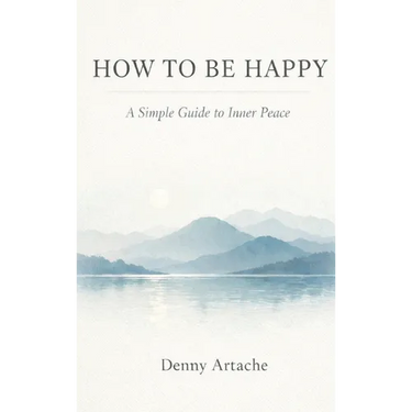 How to Be Happy: A Practical Guide to Alignment, Calm, and Intentional Living