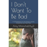 I Don't Want To Be Bad: A CBT Workbook for Kids, Parents, and the Professionals who Help Them