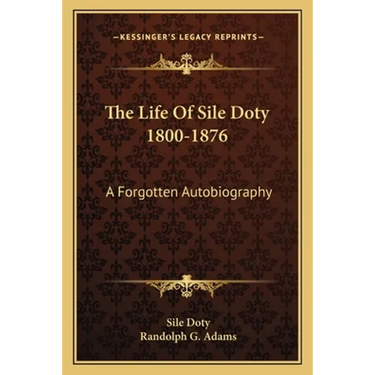 The Life Of Sile Doty 1800-1876: A Forgotten Autobiography