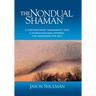 The Nondual Shaman: A Contemporary Shamanistic Path & Thoroughgoing Training for Awakening the Self