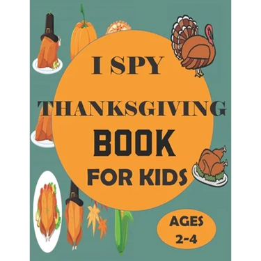I Spy Thanksgiving Book for Kids Ages 2-4: A Fun Guessing Game and Coloring Activity Book for Little Kids - A Great Stocking Stuffer for Kids and Todd