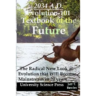 2034 A.D.Evolution-101 Textbook of the Future -The Radical New Look at Evolution