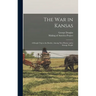 The War in Kansas: A Rough Trip to the Border, Among New Homes and a Strange People