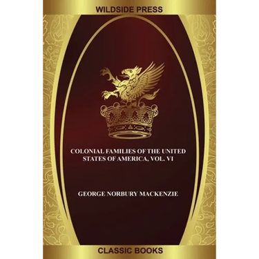 Colonial Families of the United States of America, Vol. VI