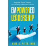 Empowered Leadership: Inspire Your Team by Cultivating Collaborative Cultures