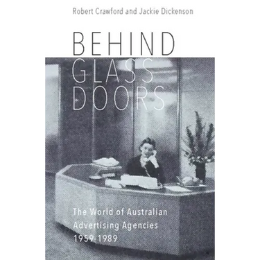 Behind Glass Doors: The World of Australian Advertising Agencies 1959-1989
