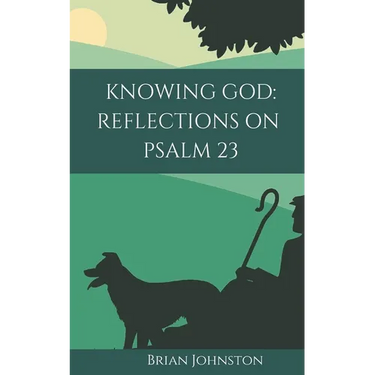 Knowing God: Reflections on Psalm 23