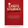 Chefs Stories Unmasked: A Collection of Inspirational Stories and Lessons Learned on Their Road to Success