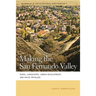 Making the San Fernando Valley: Rural Landscapes, Urban Development, and White Privilege