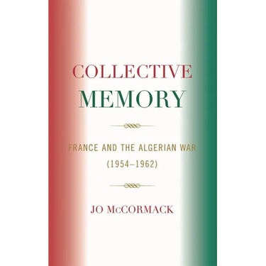 Collective Memory: France and the Algerian War (1954-62)