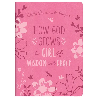 How God Grows a Girl of Wisdom and Grace: Daily Devotions and Prayers