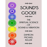 Sound's Good! The Spiritual Science of Sound & Vibration, Vol. I
