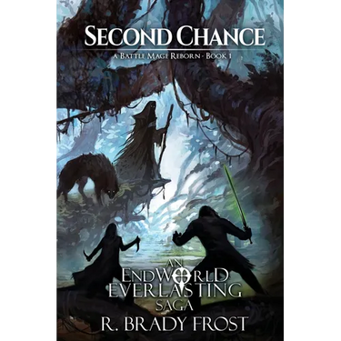 Second Chance - A Battle Mage Reborn (Book 1): An EndWorld Everlasting Saga