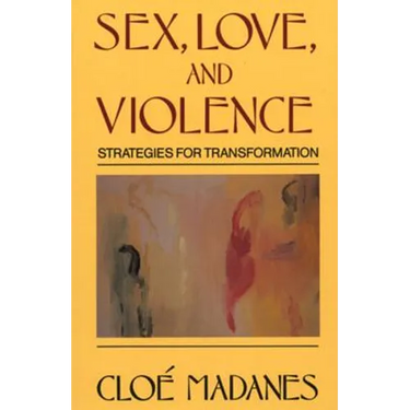 Sex, Love, and Violence: Strategies for Transformation