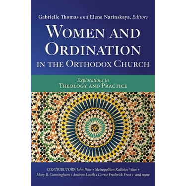 Women and Ordination in the Orthodox Church: Explorations in Theology and Practice