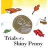 Trials of a Shiny Penny