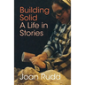 Building Solid: A Life in Stories