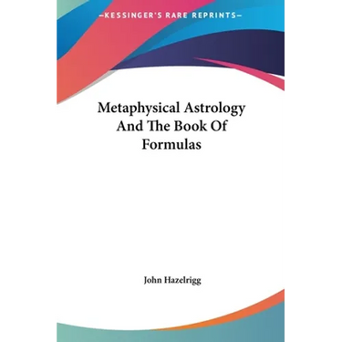 Metaphysical Astrology And The Book Of Formulas